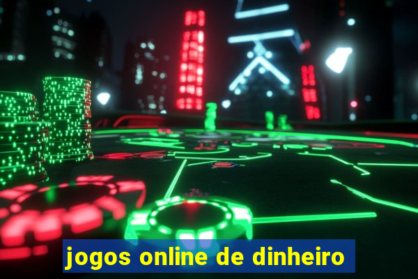 jogos online de dinheiro