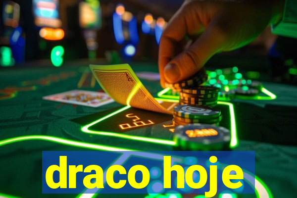 draco hoje