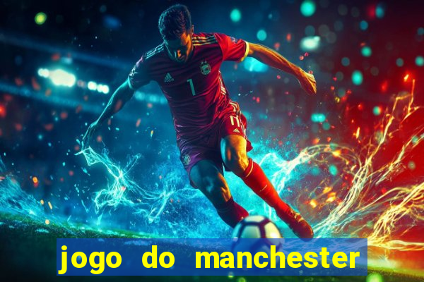 jogo do manchester united onde assistir