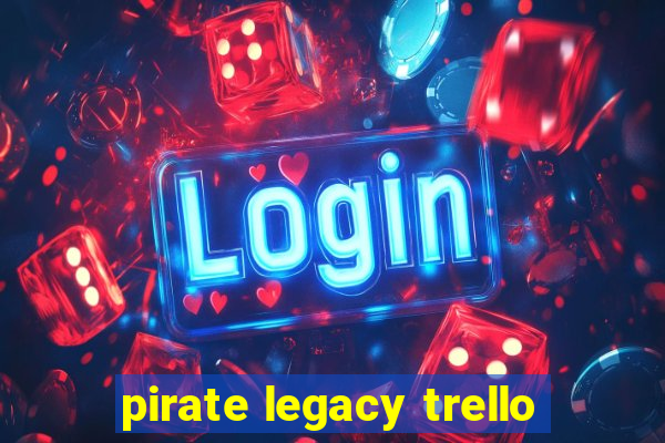 pirate legacy trello