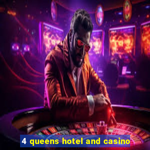 4 queens hotel and casino