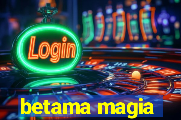 betama magia