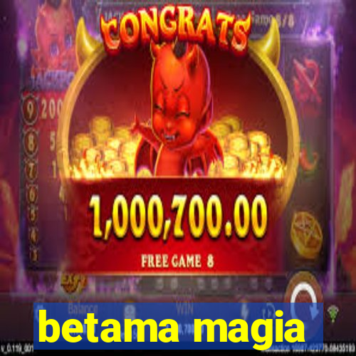 betama magia