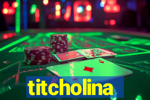 titcholina