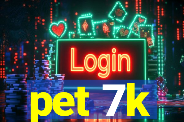 pet 7k