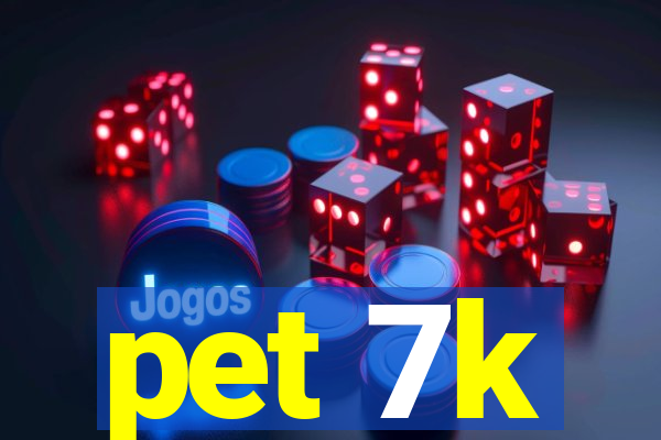 pet 7k