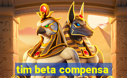 tim beta compensa