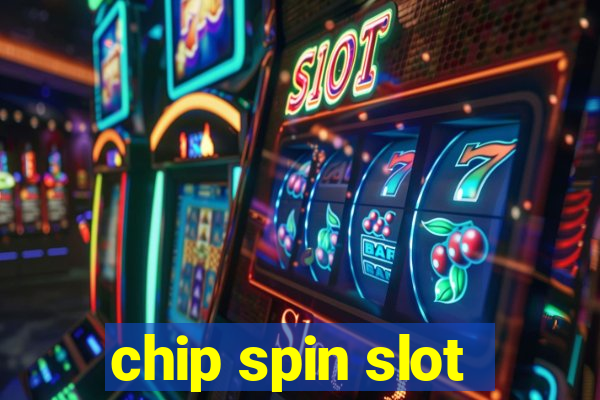 chip spin slot