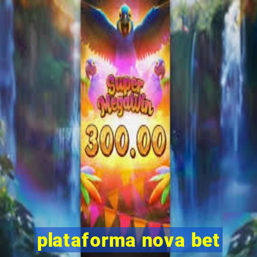 plataforma nova bet