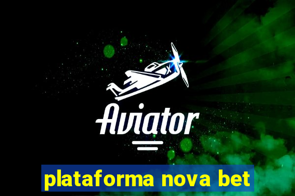 plataforma nova bet