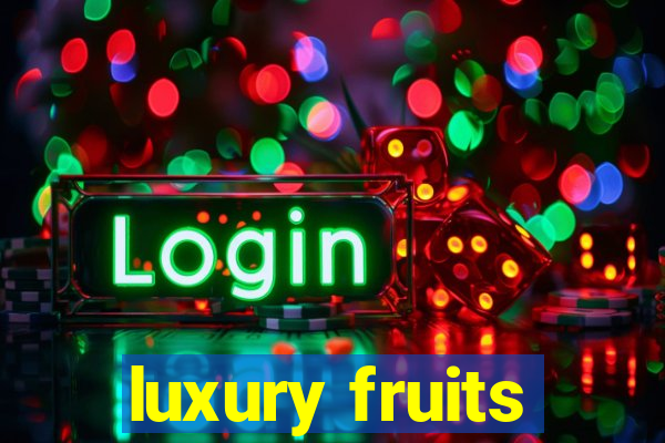 luxury fruits