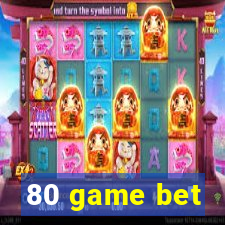 80 game bet