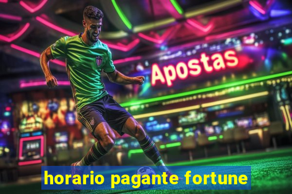 horario pagante fortune