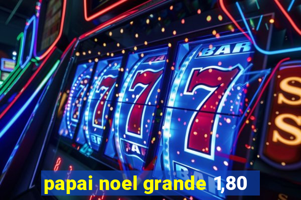 papai noel grande 1,80