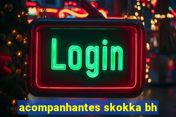 acompanhantes skokka bh