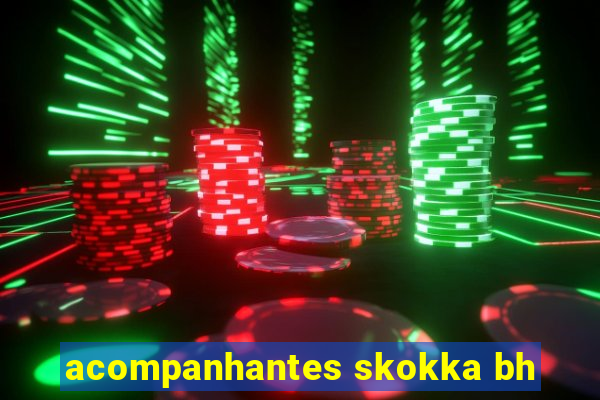 acompanhantes skokka bh