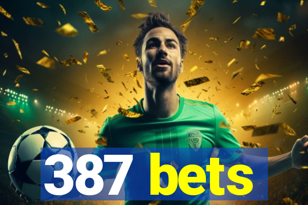 387 bets