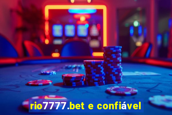 rio7777.bet e confiável