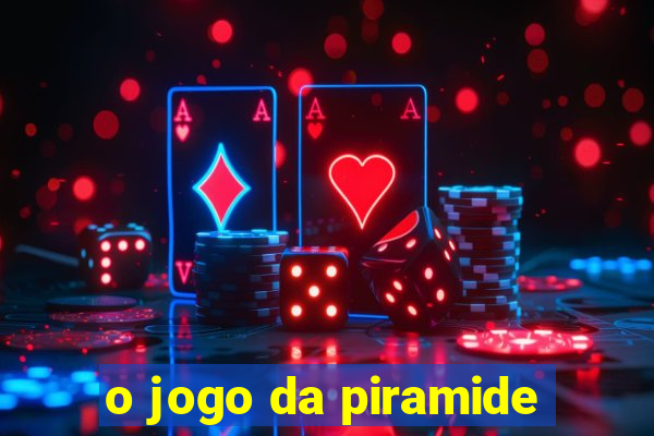 o jogo da piramide