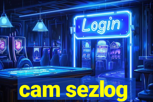 cam sezlog