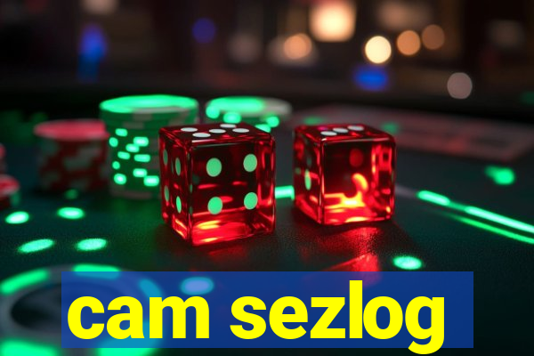 cam sezlog