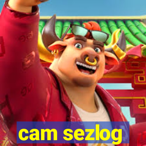 cam sezlog