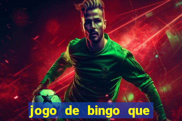 jogo de bingo que ganha dinheiro