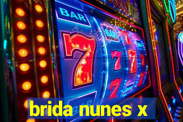 brida nunes x