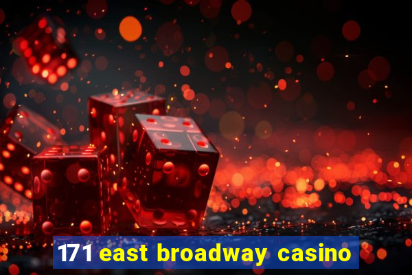 171 east broadway casino