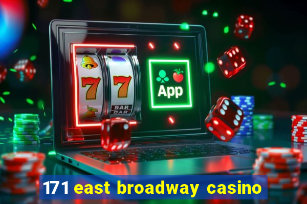 171 east broadway casino