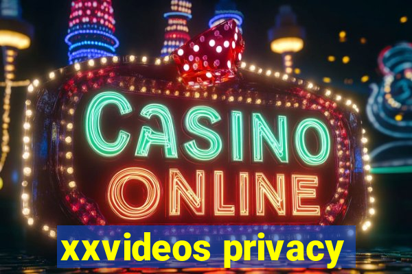 xxvideos privacy