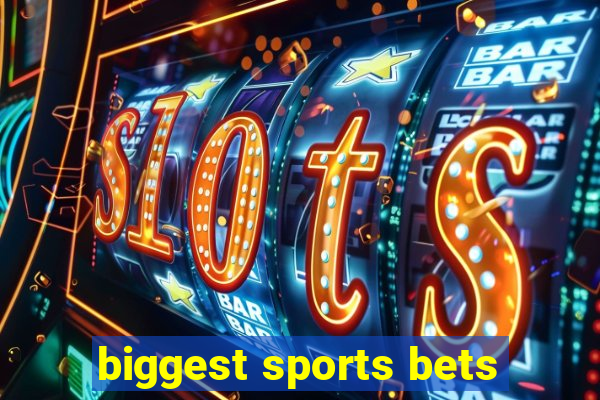 biggest sports bets