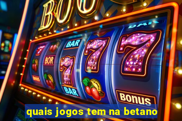 quais jogos tem na betano