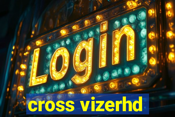 cross vizerhd