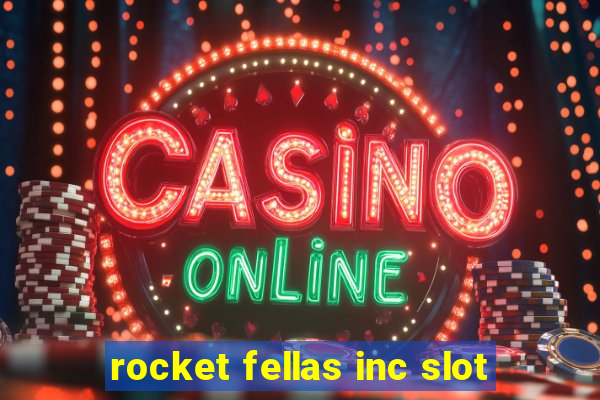 rocket fellas inc slot