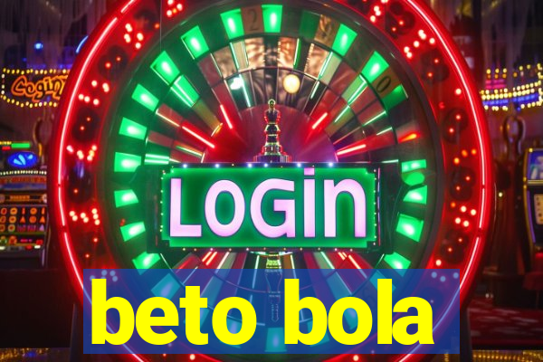 beto bola