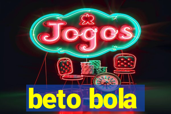 beto bola