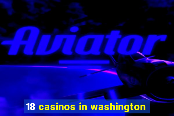 18 casinos in washington