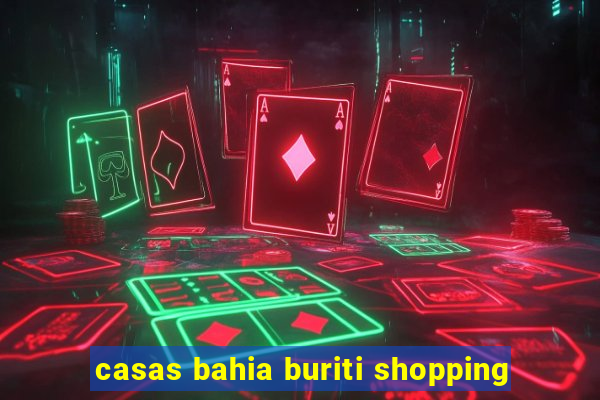 casas bahia buriti shopping