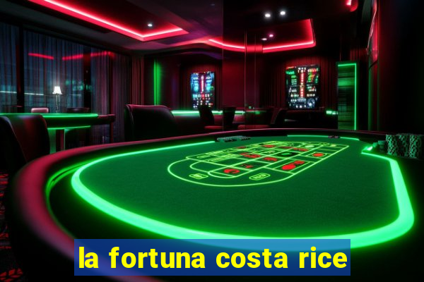 la fortuna costa rice