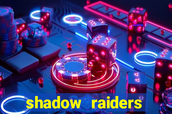 shadow raiders multimax review