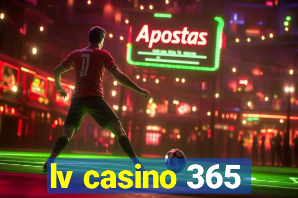 lv casino 365