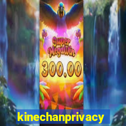 kinechanprivacy