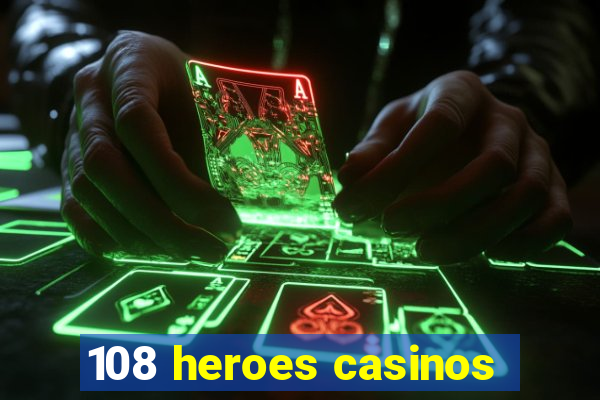 108 heroes casinos