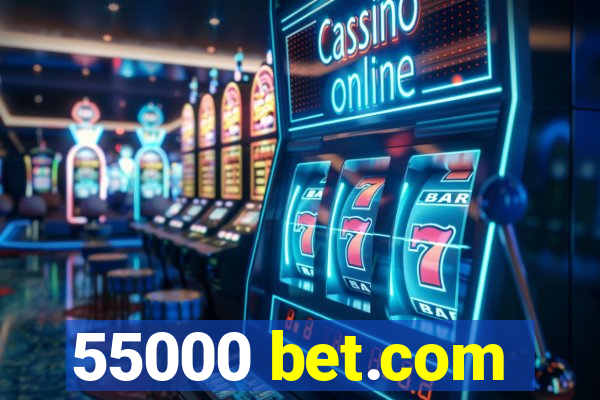 55000 bet.com