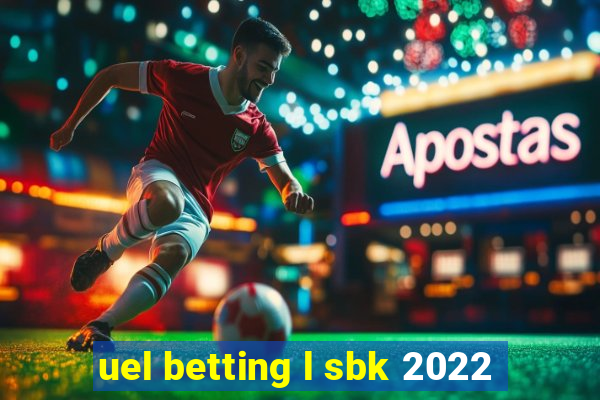 uel betting l sbk 2022