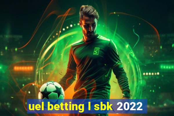 uel betting l sbk 2022