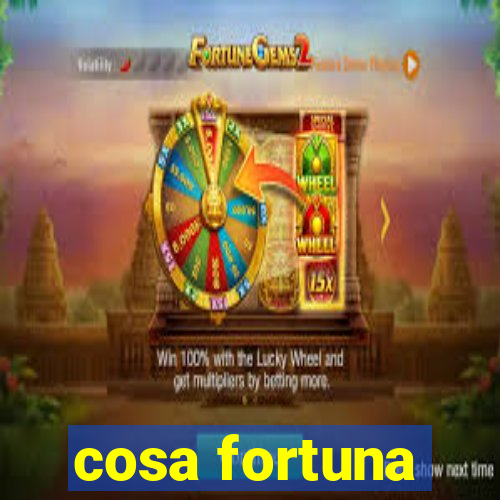 cosa fortuna