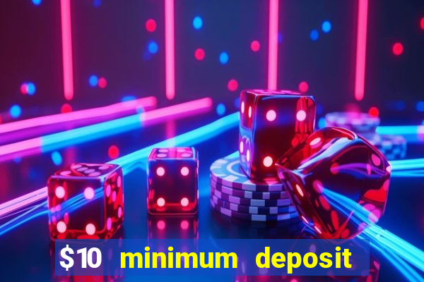 $10 minimum deposit casino usa