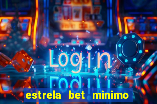 estrela bet minimo de deposito